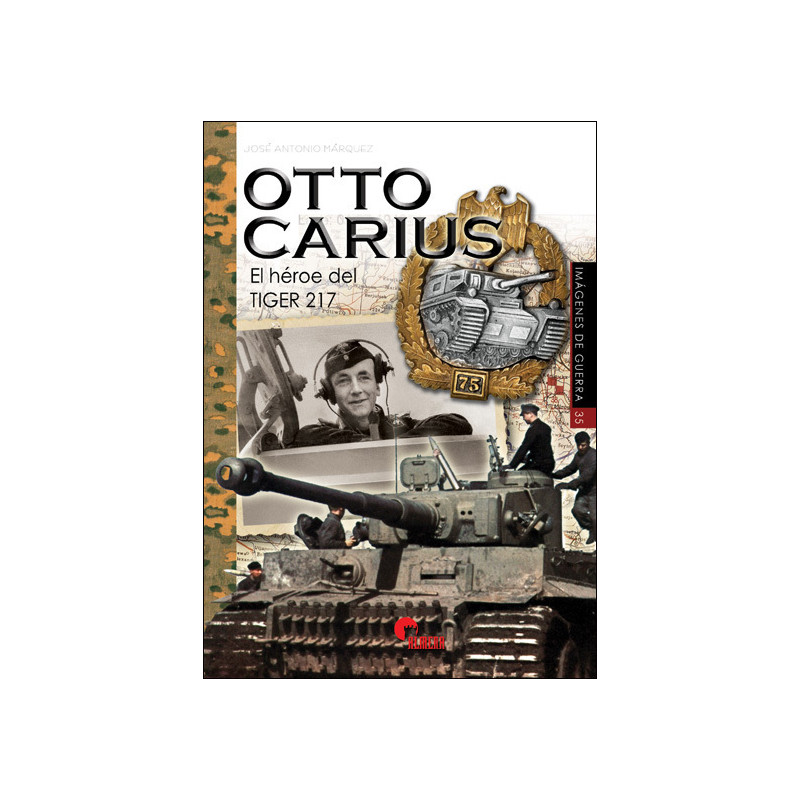 Otto Carius. El héroe del tiger 217