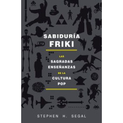 Sabiduria Friki: Las sagradas Enseñanzas de la Cultura Pop